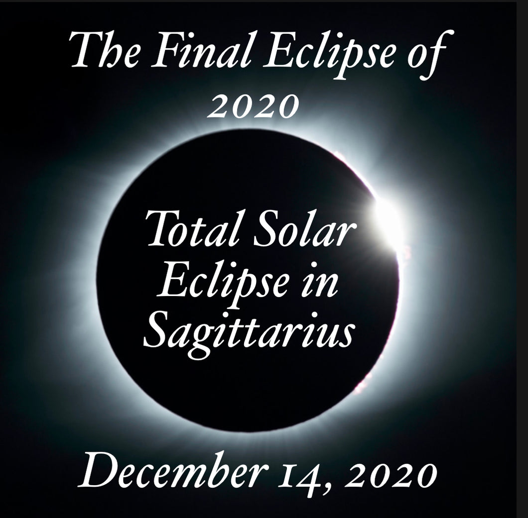 SALE ENDS FRIDAY DECEMBER 4, 2020 AT 11:59PM PST Total Solar Eclipse in Sagittarius December 14, 2020 Reading Special ONLY 20 AVAILABLE!!!